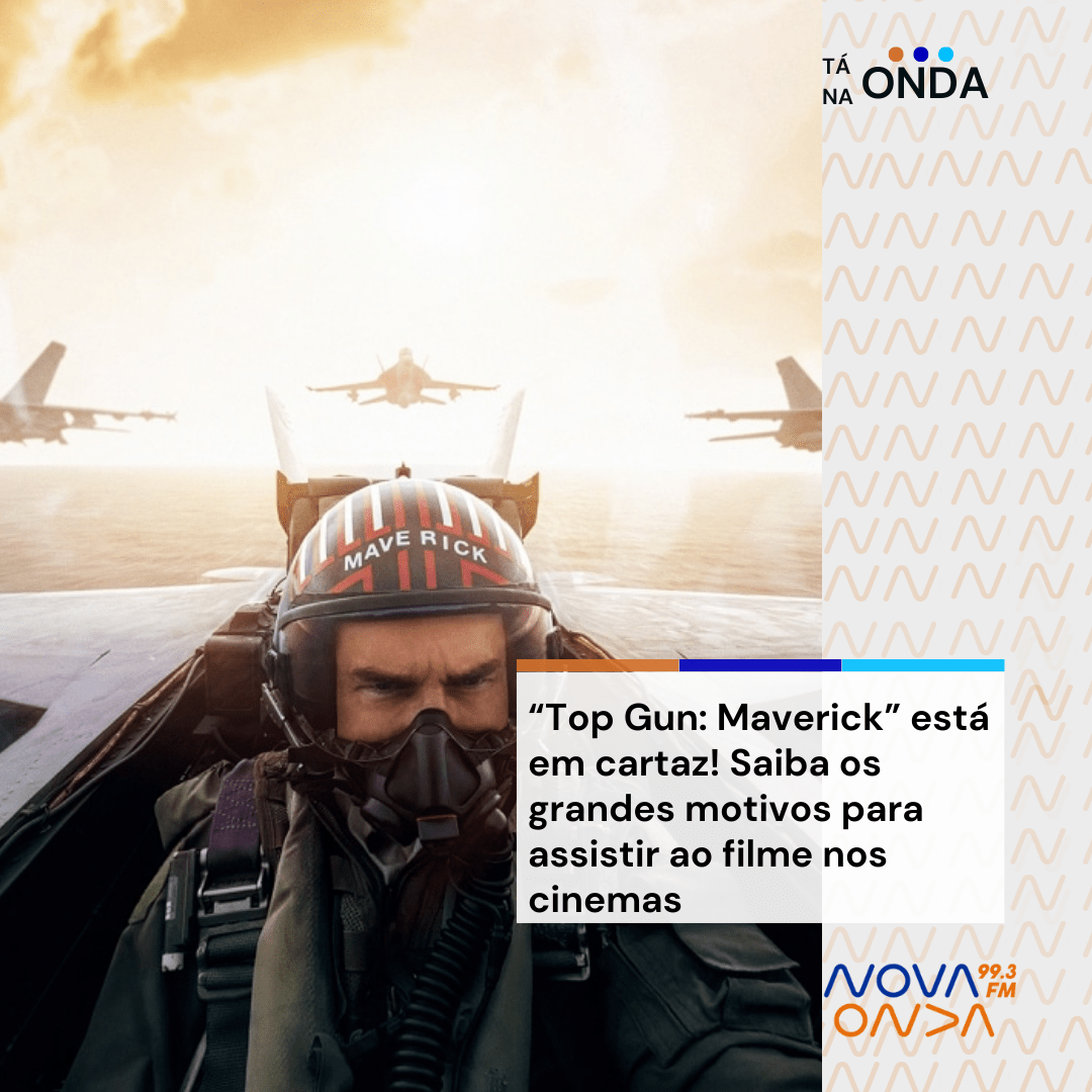 “Top Gun: Maverick” está em cartaz! Saiba os grandes motivos para assistir  ao filme nos cinemas - Rádio Nova Onda FM