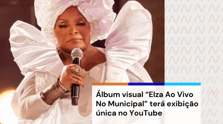 Álbum visual “Elza Ao Vivo No Municipal” terá exibição única no YouTube Nova Onda FM