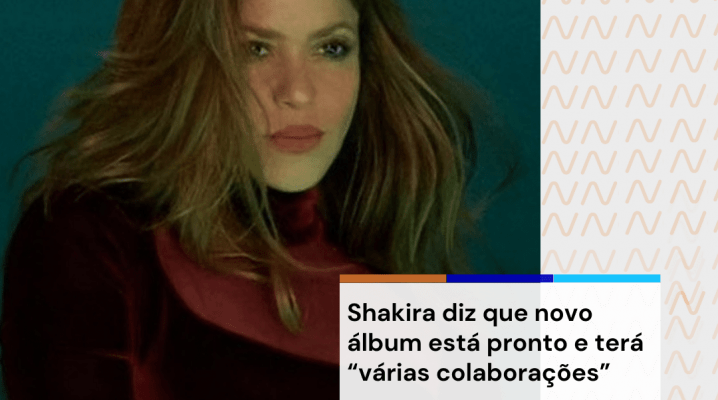 Shakira diz que novo álbum está pronto e terá “várias colaborações” Nova Onda FM